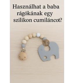 Használhat a baba rágókának egy szilikon cumiláncot?